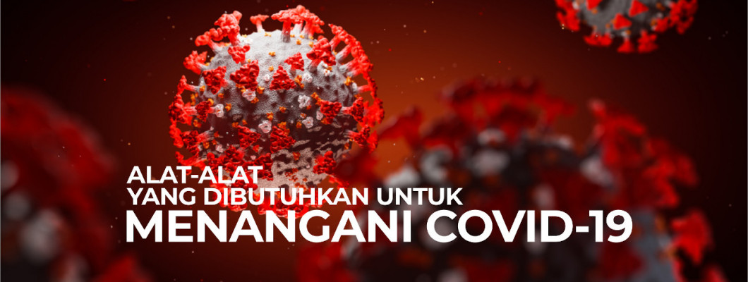 Inilah Alat-alat Yang Dibutuhkan untuk Menangani COVID-19