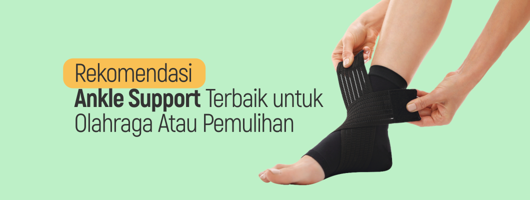 10 Rekomendasi Ankle Support Terbaik untuk Olahraga atau Pemulihan