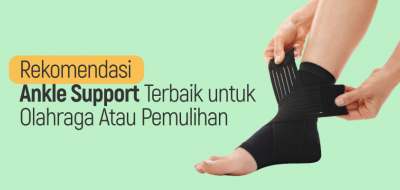 10 Rekomendasi Ankle Support Terbaik untuk Olahraga atau Pemulihan