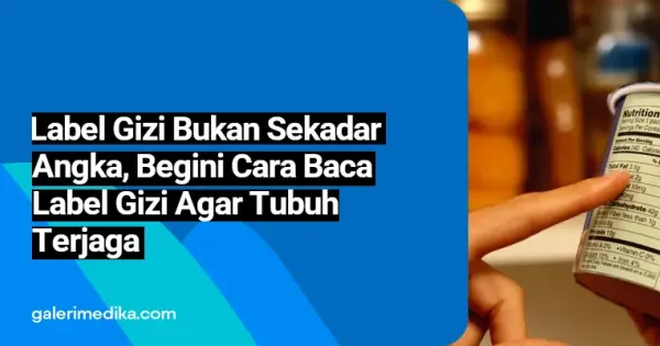 Label Gizi Bukan Sekadar Angka: Begini Cara Baca Label Gizi Agar Tubuh ...