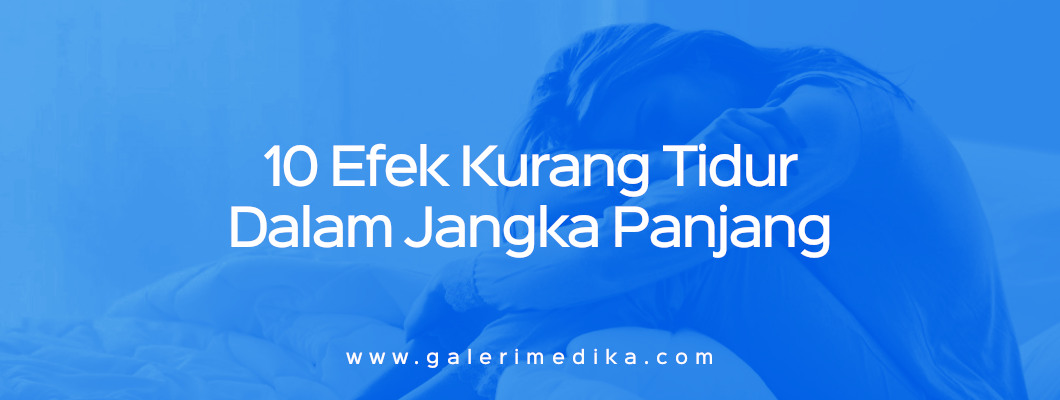 10 Efek Kurang Tidur Dalam Jangka Panjang