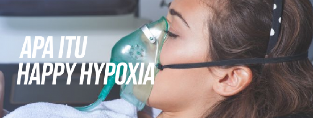 Apa Itu Happy Hypoxia? Bagaimana Cara Mengetahui Gejala Tersebut