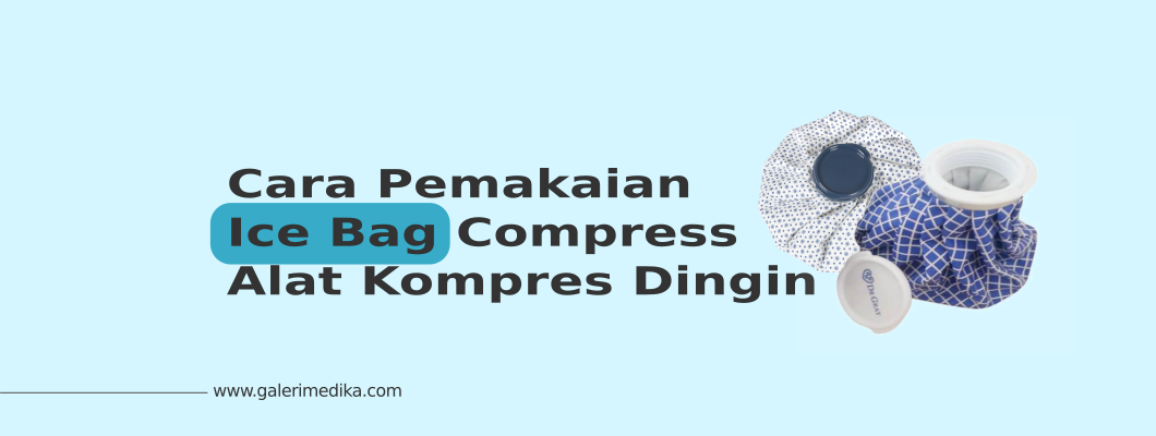 Cara Pemakaian Ice Bag Compress atau Alat Kompres Dingin