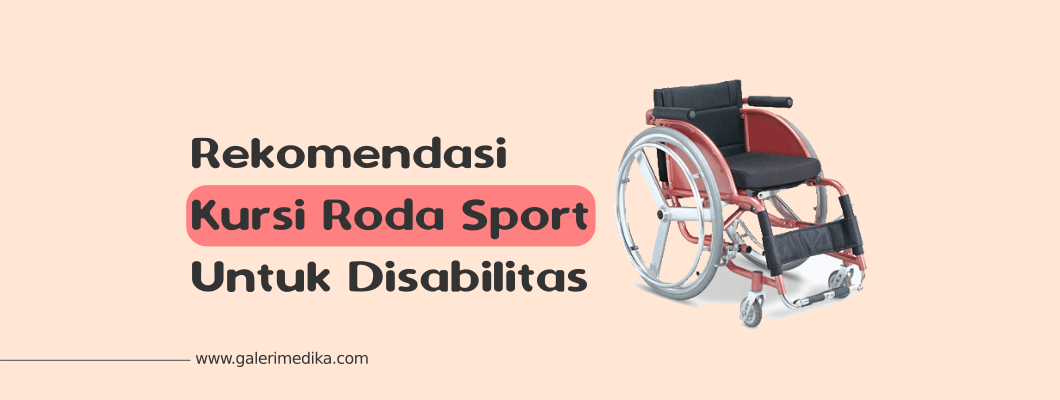 Rekomendasi Kursi Roda Sport Untuk Disabilitas