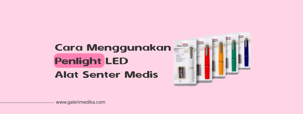 Fungsi dan Cara Menggunakan Penlight LED Alat Senter Medis