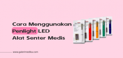 Fungsi dan Cara Menggunakan Penlight LED Alat Senter Medis