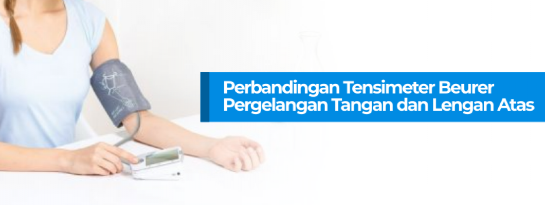 Perbandingan Tensimeter Beurer Untuk Pergelangan Tangan dan Lengan Atas