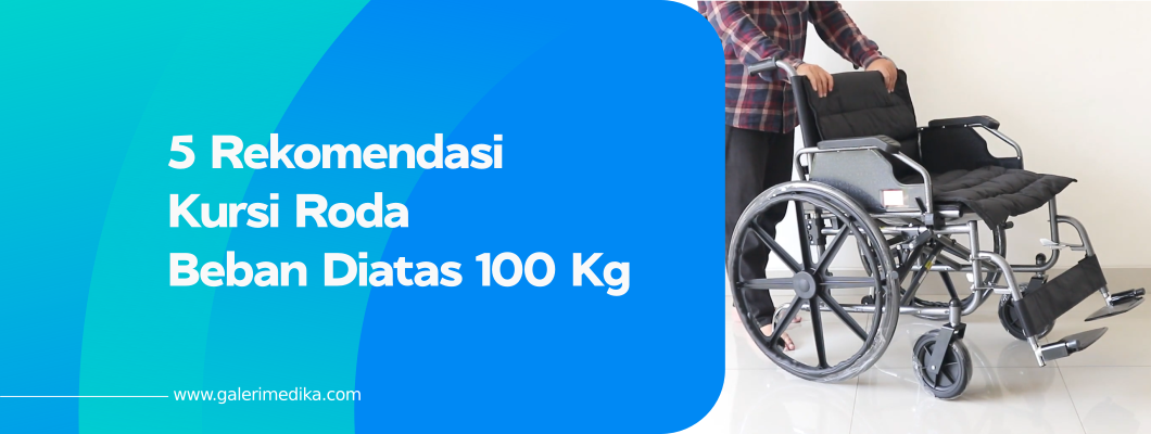 5 Rekomendasi Kursi Roda Beban Diatas 100 Kg