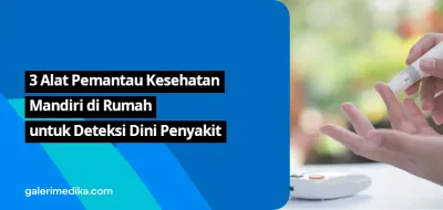 3 Alat Pemantau Kesehatan Mandiri di Rumah untuk Deteksi Dini Penyakit
