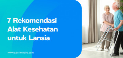 7 Rekomendasi Alat Kesehatan untuk Lansia