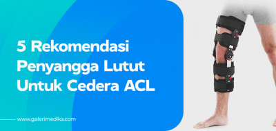 5 Pilihan Penyangga Lutut Untuk Pemulihan Cedera ACL