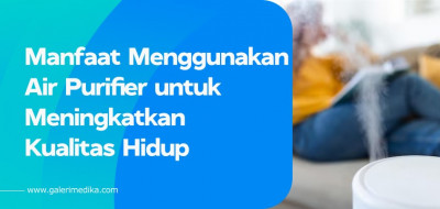 Manfaat Menggunakan Air Purifier untuk Meningkatkan Kualitas Hidup