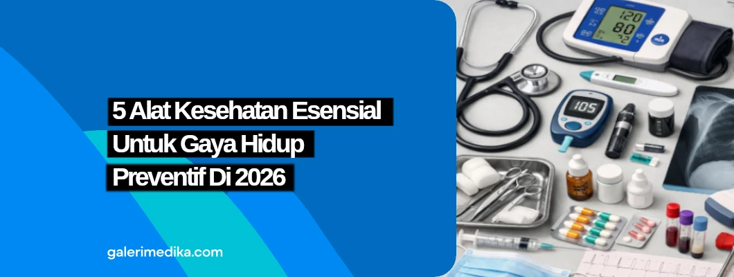 5 Alat Kesehatan Esensial untuk Gaya Mendukung Hidup Preventif di 2026