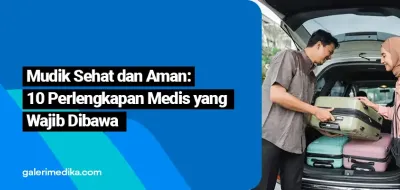 Mudik Sehat dan Aman: 10 Perlengkapan Medis yang Wajib Dibawa