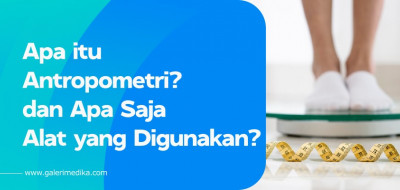 Apa itu Antropometri? dan Apa Saja Alat yang Digunakan?
