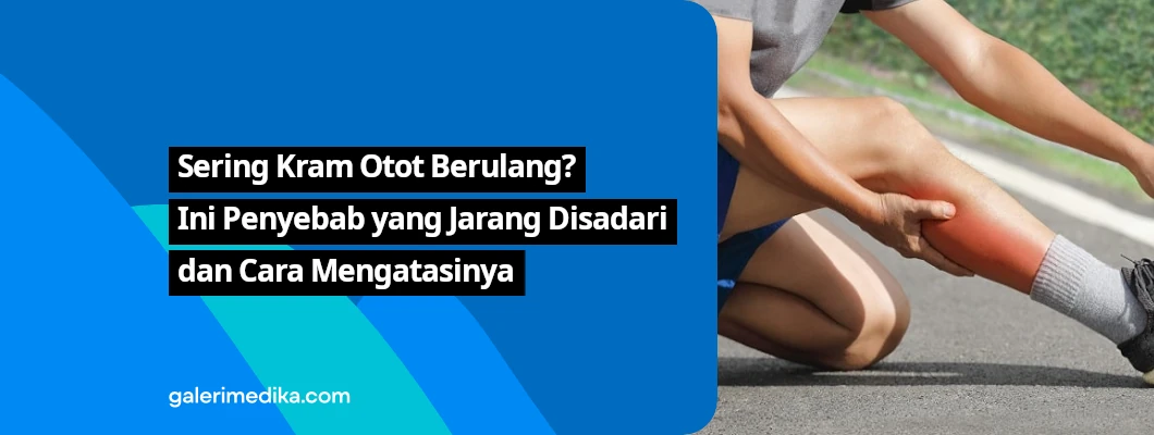 Sering Kram Otot Berulang? Ini Penyebab yang Jarang Disadari dan Cara Mengatasinya Sering Kram Otot Berulang? Ini Penyebab yang Jarang Disadari dan Cara Mengatasinya
