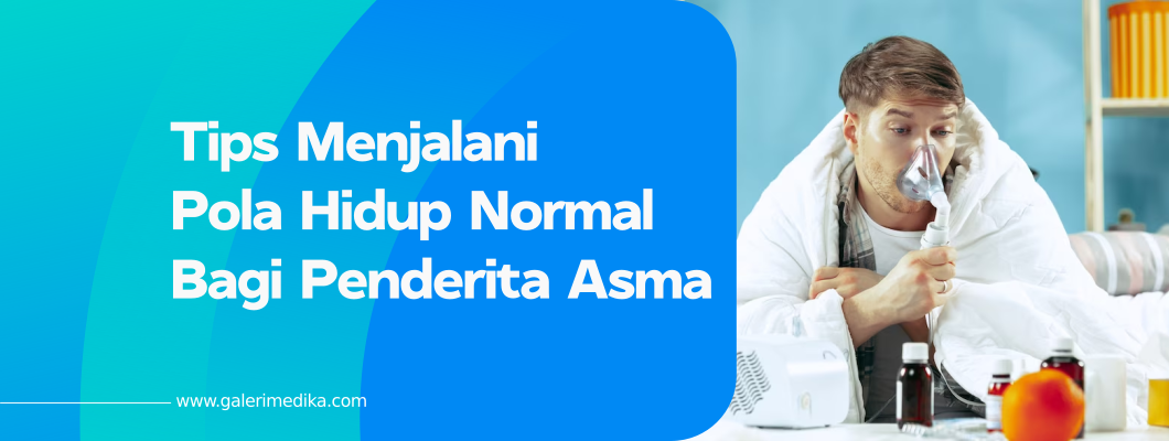 Tips Menjalani Pola Hidup Normal Bagi Penderita Asma