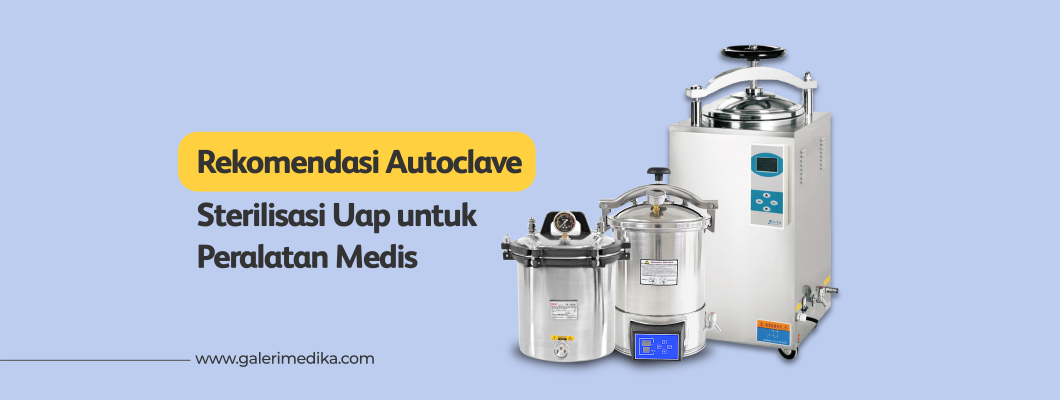 Rekomendasi Autoclave Sterilisasi Uap Untuk Peralatan Medis