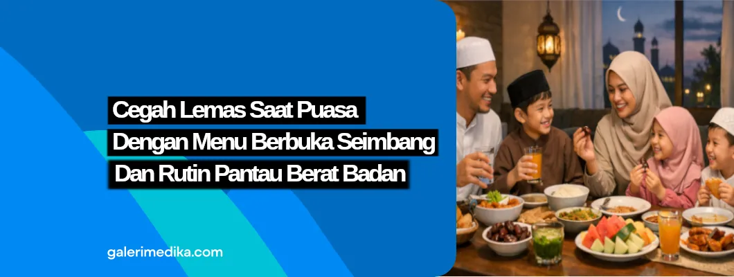 Cegah Lemas Saat Puasa dengan Menu Berbuka Seimbang dan Rutin Pantau Berat Badan
