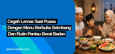 Cegah Lemas Saat Puasa dengan Menu Berbuka Seimbang dan Rutin Pantau Berat Badan