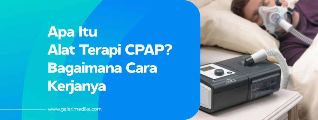 Apa Itu Alat Terapi CPAP? Bagaimana Cara Kerjanya