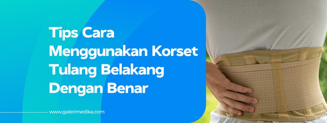 Tips Cara Menggunakan Korset Tulang Belakang Dengan Benar