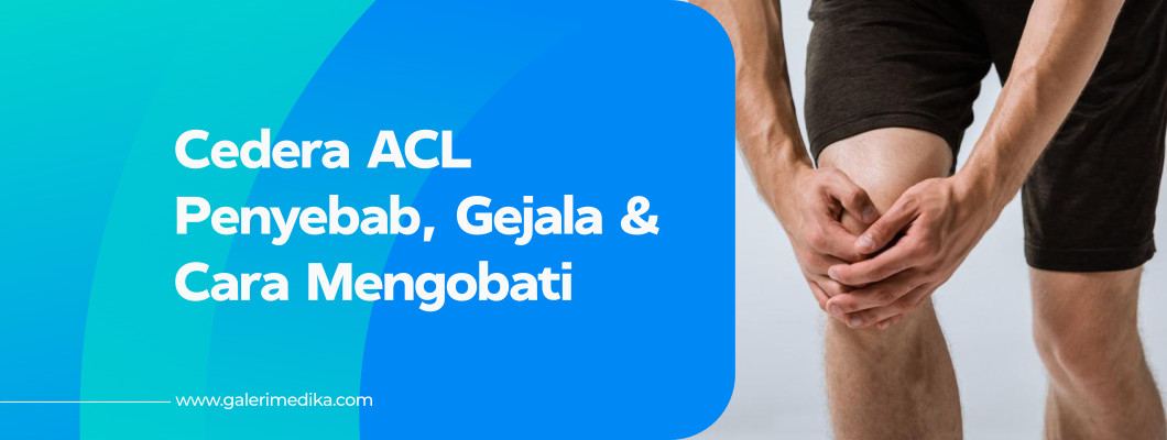 Penyebab Cedera ACL dan Bagaimana Cara Mengobati