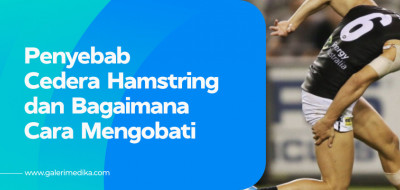 Penyebab Cedera Hamstring dan Bagaimana Cara Mengobati