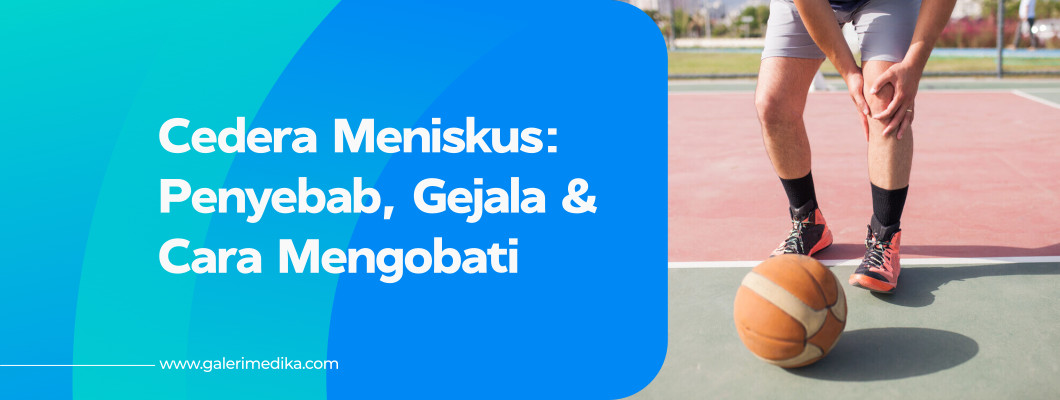 Penyebab Cedera Meniskus dan Bagaimana Cara Mengobati