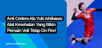 Anti Cedera Ala Yuki Ishikawa: Alat Kesehatan yang Bikin Pemain Voli Tetap On Fire!