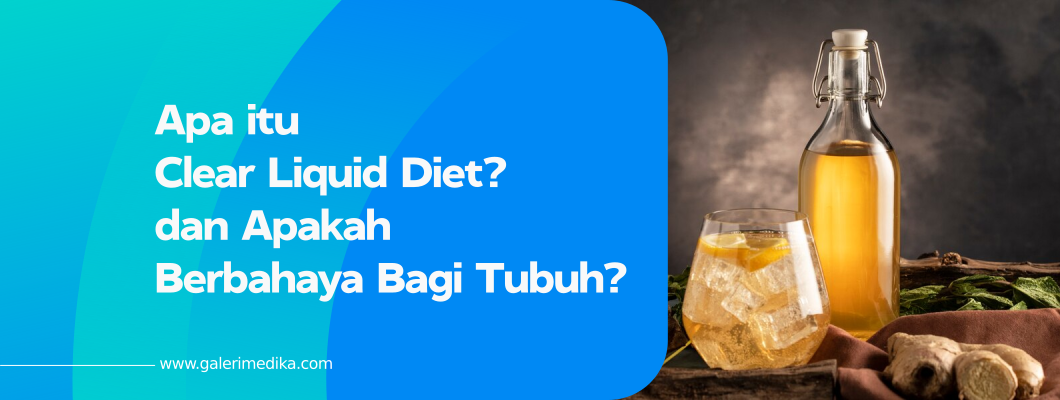 Apa itu Clear Liquid Diet? dan Apakah Berbahaya Bagi Tubuh?