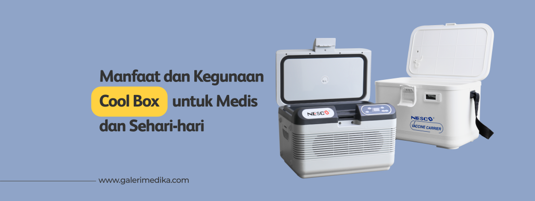 Manfaat dan Kegunaan Cool Box untuk Medis dan Sehari-hari