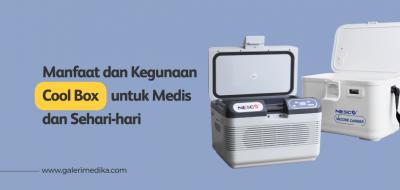 Manfaat dan Kegunaan Cool Box untuk Medis dan Sehari-hari
