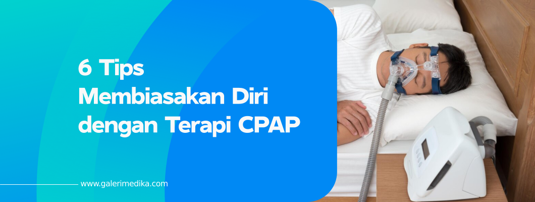 6 Tips Membiasakan Diri dengan Terapi CPAP