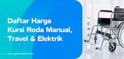 Daftar Harga Kursi Roda Terbaru Tahun 2025