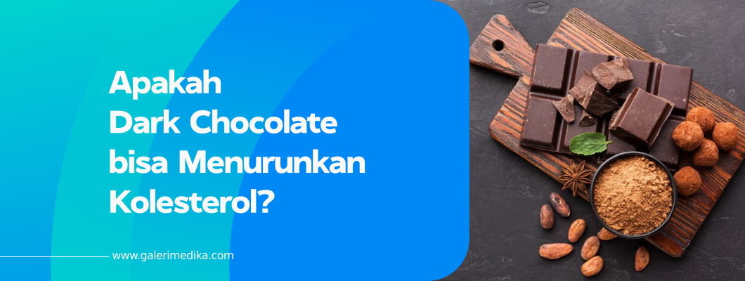 Apakah Dark Chocolate bisa Menurunkan Kolesterol?