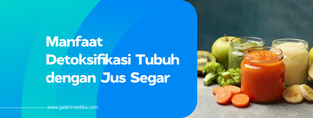 Manfaat Detoksifikasi Tubuh dengan Jus Segar