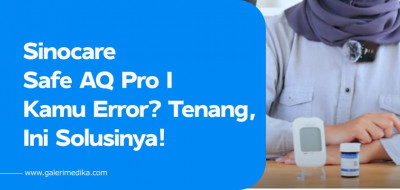 Sinocare Safe AQ Pro I Kamu Error? Tenang, Ini Solusinya!