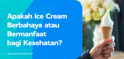 Apakah Ice Cream Berbahaya atau Bermanfaat bagi Kesehatan?