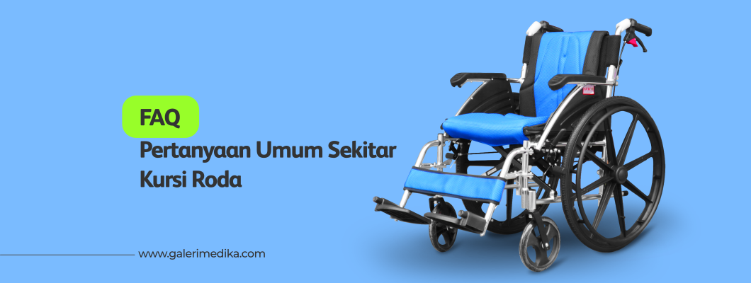 Pertanyaan Umum (FAQ) Seputar Kursi Roda