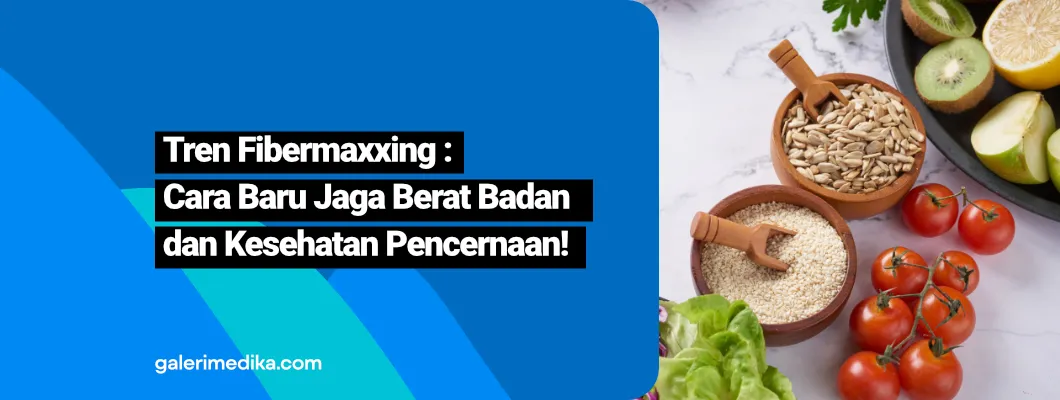 Tren Fibermaxxing: Cara Baru Jaga Berat Badan dan Kesehatan Pencernaan!