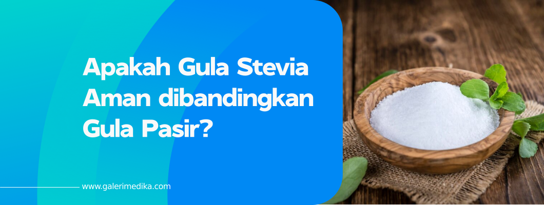 Apakah Gula Stevia Aman dibandingkan Gula Pasir?