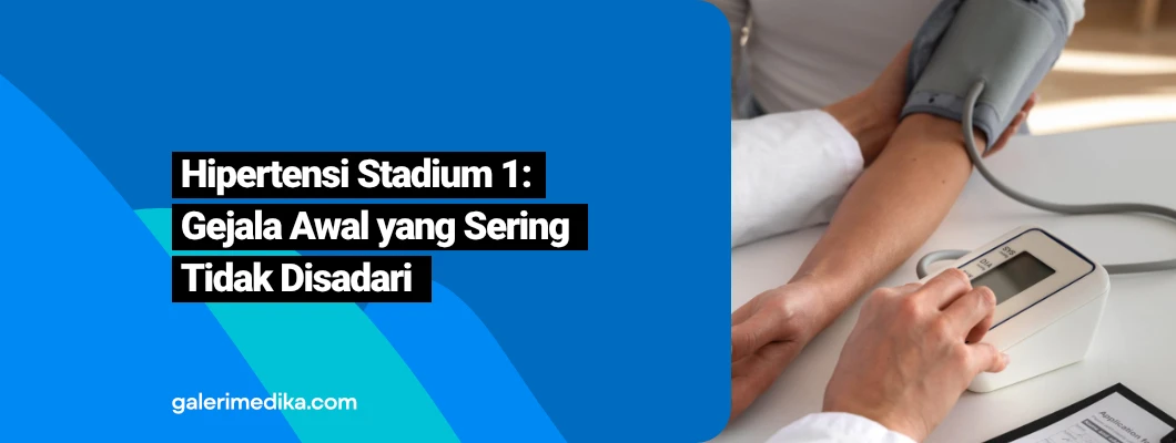 Hipertensi Stadium 1: Gejala Awal yang Sering Tidak Disadari Hipertensi Stadium 1: Gejala Awal yang Sering Tidak Disadari