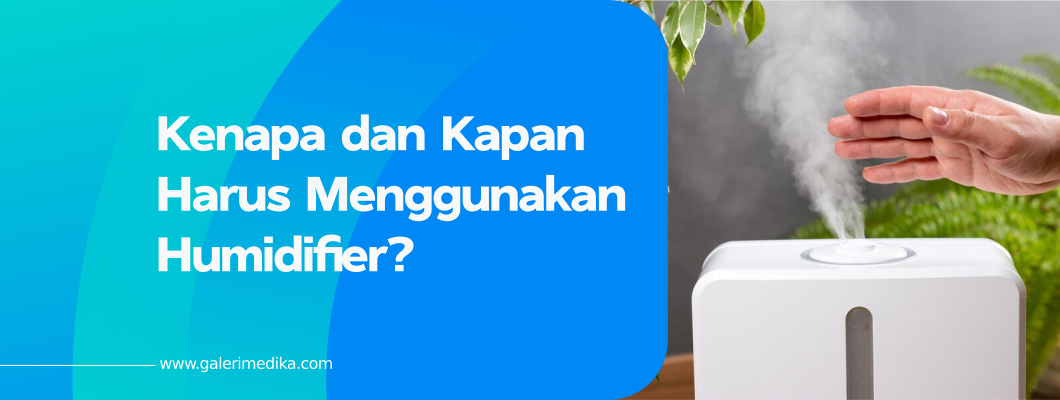 Kenapa Harus Menggunakan Humidifier?