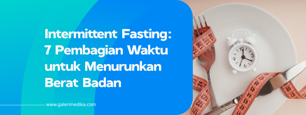 Intermittent Fasting: 7 Pembagian Waktu untuk Menurunkan Berat Badan