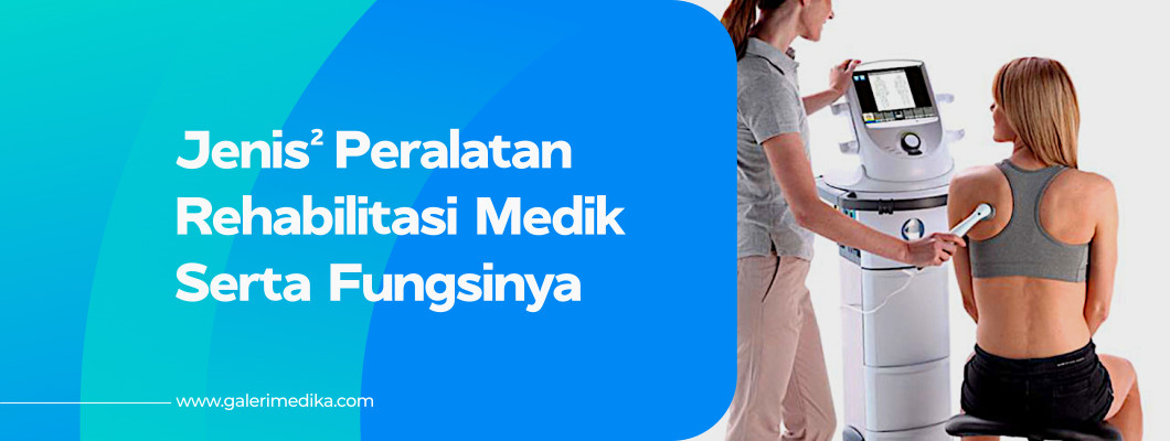 Jenis-Jenis Peralatan Rehabilitasi Medik Serta Fungsinya