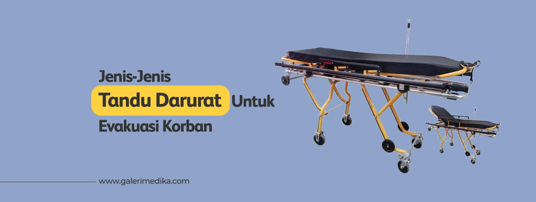 Jenis-Jenis Tandu Darurat Untuk Evakuasi Korban