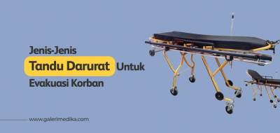 Jenis-Jenis Tandu Darurat Untuk Evakuasi Korban