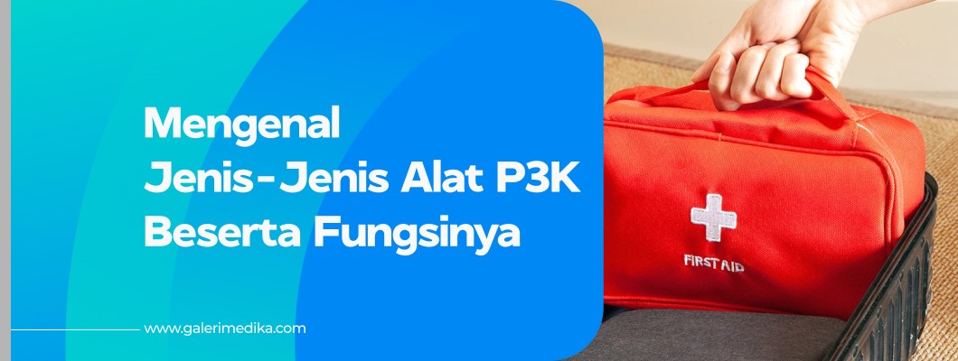 Mengenal Jenis-Jenis Alat P3K Beserta Fungsinya