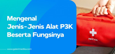 Mengenal Jenis-Jenis Alat P3K Beserta Fungsinya
